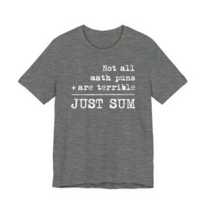 Not All Math Puns Are Terrible Just Sum | Funny Math Teacher T-shirt