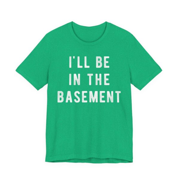 I’ll Be in the Basement | Funny Mechanic Dad T-shirt