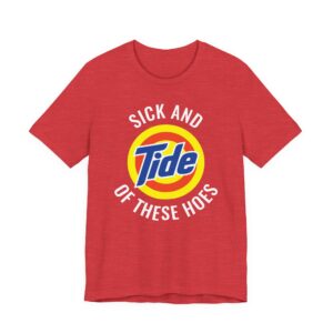 Sick and Tide of These Hoes | Funny Tide Parody T-shirt