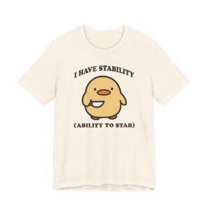 I Have Stability Ability to Stab | Funny Duck T-shirt