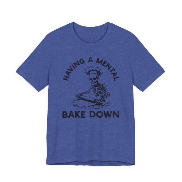 Having a Mental Bake Down | Funny Baking T-shirt