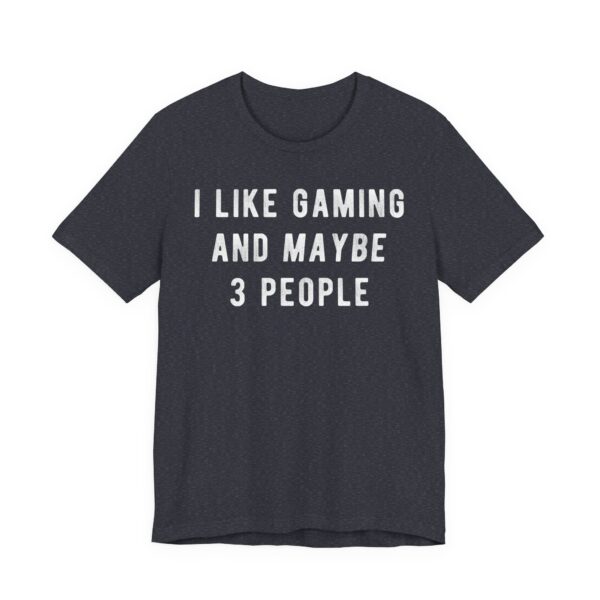 I Like Gaming and Maybe 3 People | Funny Gaming T-shirt
