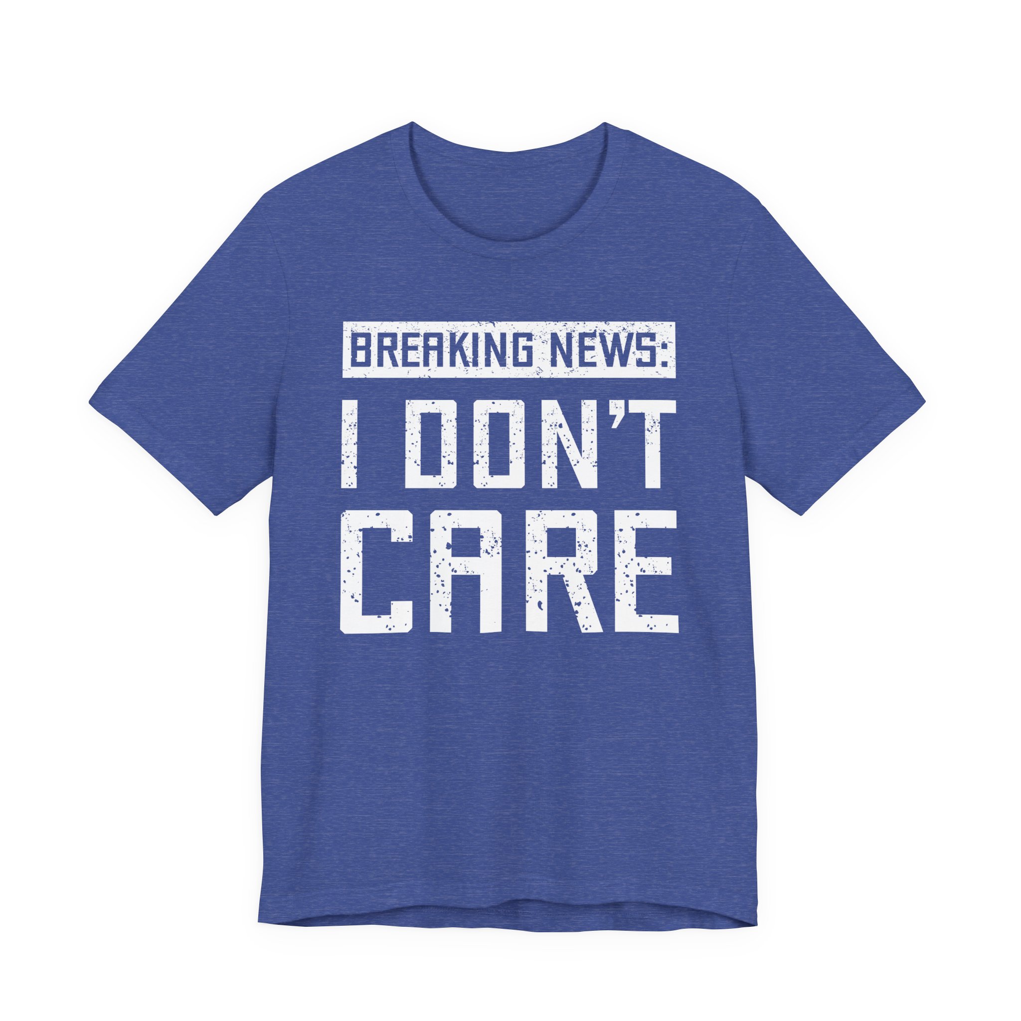 Breaking News: I Don’t Care | Funny T-shirt