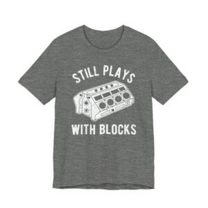 Still Plays With Blocks | Funny Car T-shirt