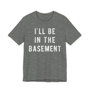I’ll Be in the Basement | Funny Mechanic Dad T-shirt