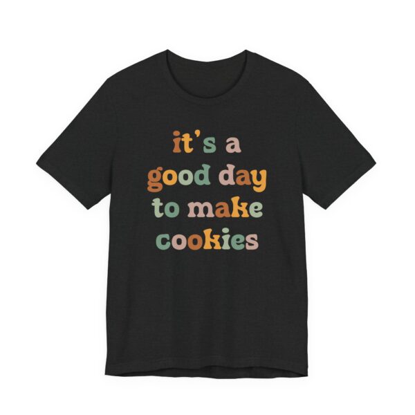 It’s a Good Day to Make Cookies | Cute Baking T-shirt