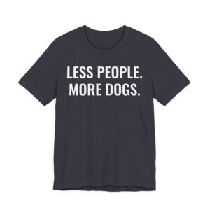 Less People More Dogs | Funny Dog T-shirt