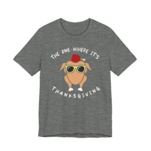 The One Where It’s Thanksgiving | Funny Thanksgiving T-shirt