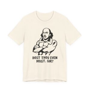 Shakespeare Weightlifting | Dost Thou Even Hoist Sir | Funny Gym and Fitness T-shirt