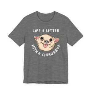 Life Is Better with a Chihuahua | Cute Dog T-shirt