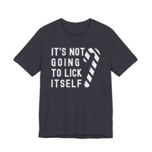 It’s Not Going to Lick Itself | Funny Christmas T-shirt
