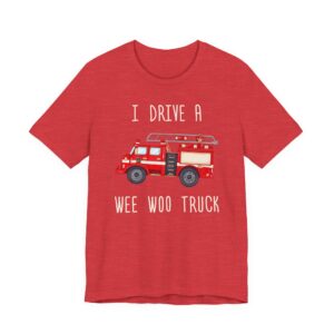 I Drive a Wee Woo Truck | Funny Firefighter T-shirt