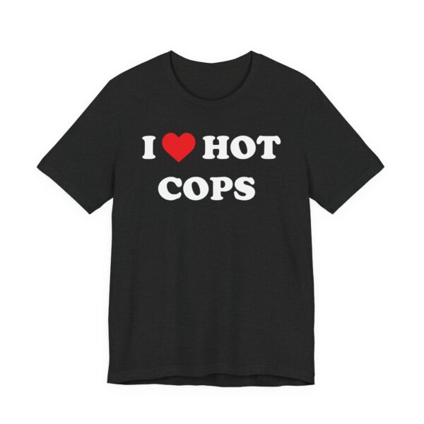I Love Hot Cops | Funny Police T-shirt