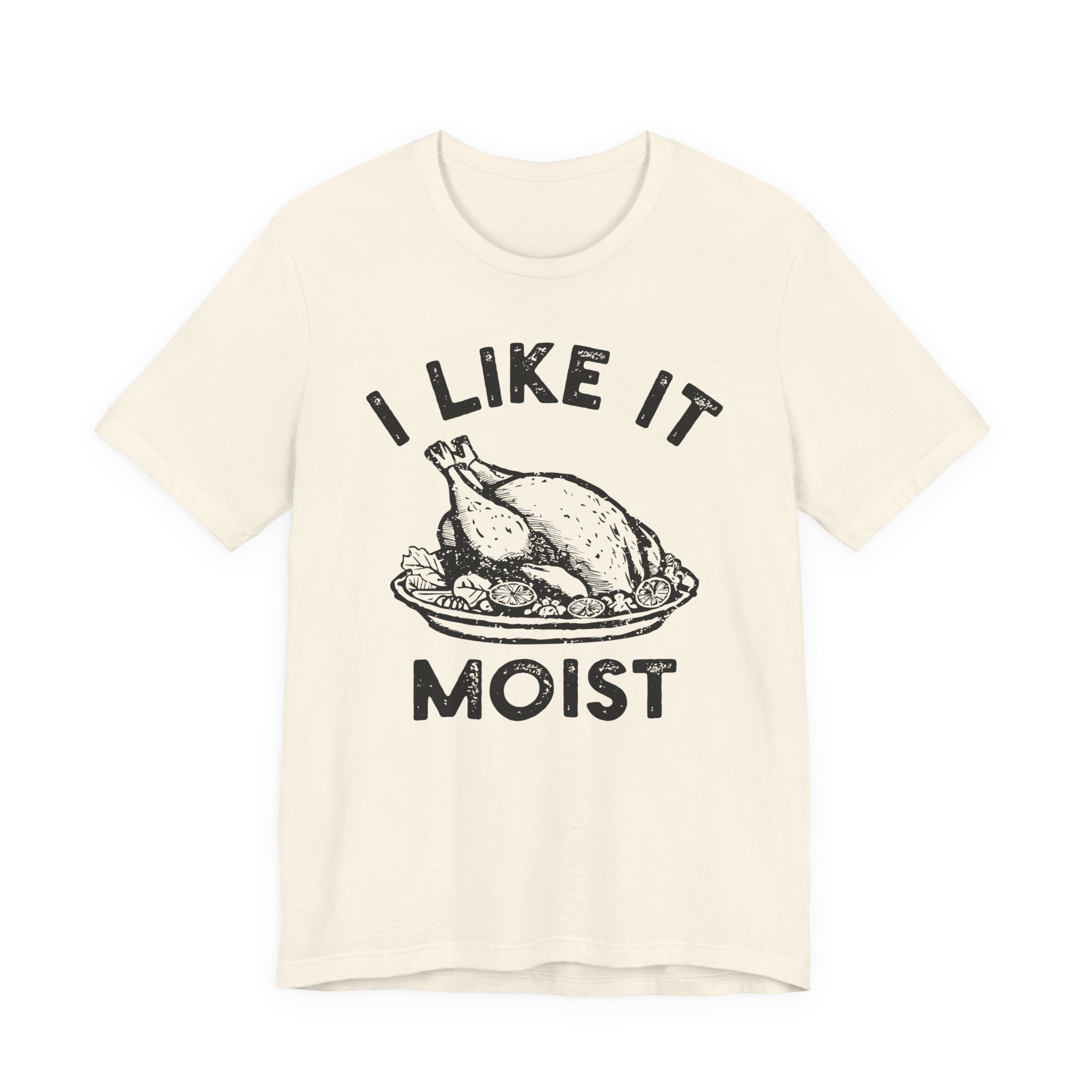 I Like It Moist | Funny Thanksgiving T-shirt