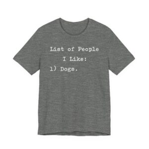 List of People I Like: Dogs | Funny Dog Owner T-shirt