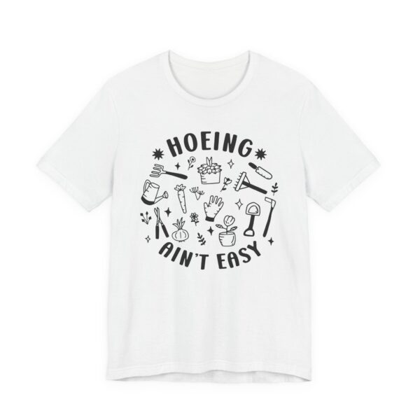 Hoeing Ain’t Easy | Funny Gardening T-shirt