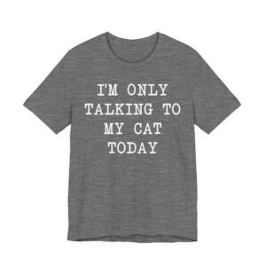 I’m Only Talking to My Cat Today | Funny Cat Owner T-shirt