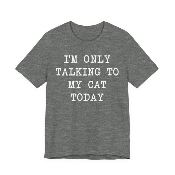 I’m Only Talking to My Cat Today | Funny Cat Owner T-shirt