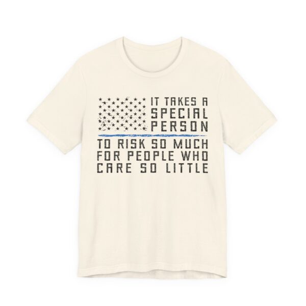 It Takes a Special Person to Risk So Much for People Who Care So Little | Police Support T-shirt