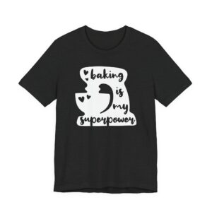 Baking Is My Superpower | Cute Baking T-shirt