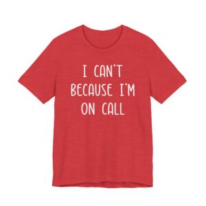 I Can’t Because I’m on Call | Funny Doctor and Nurse T-shirt