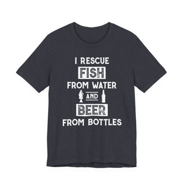 I Rescue Fish from Water and Beer from Bottles | Funny Fishing T-shirt