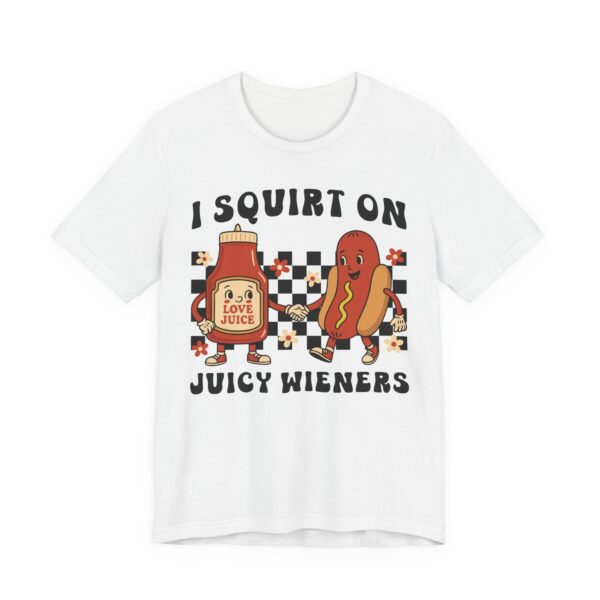 I Squirt on Juicy Wieners | Funny Adult Humor Women T-shirt