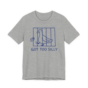Got Too Silly | Funny Goose T-shirt