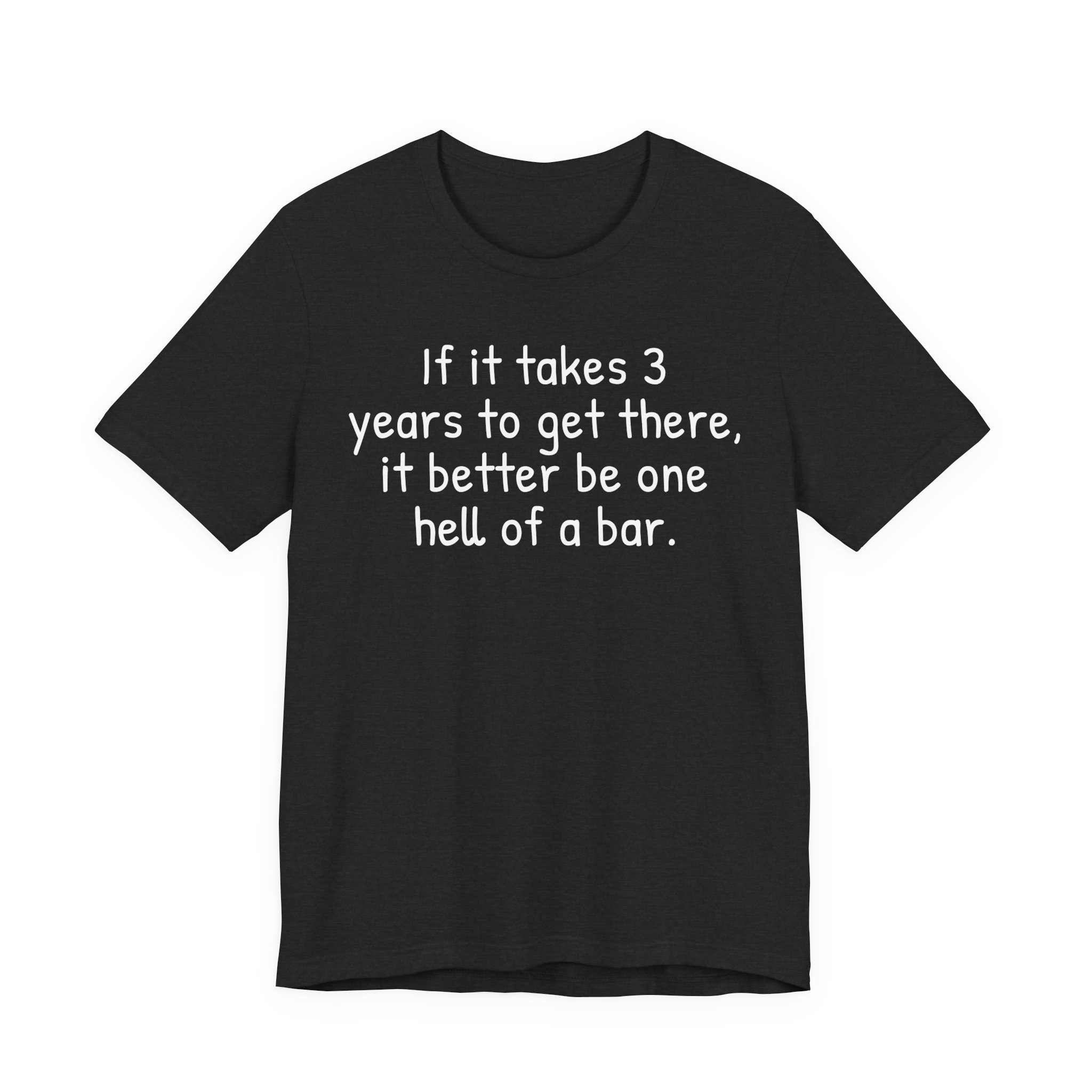 If It Takes 3 Years to Get There, It Better Be One Hell of a Bar | Funny Law Student T-shirt