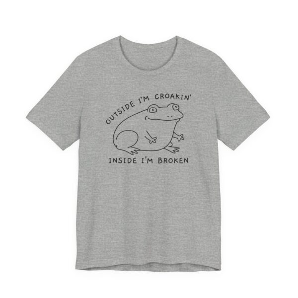 Outside I’m Croakin’, Inside I’m Broken | Funny Frog T-shirt