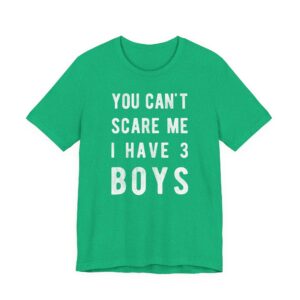 You Can’t Scare Me I Have 3 Boys | Funny Mom T-shirt