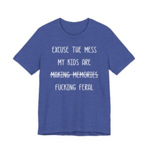 My Kids Are Fucking Feral | Funny Mom T-shirt