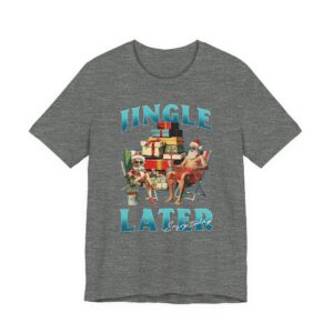 Jingle Later Enjoy Today | Funny Bootleg Christmas T-shirt
