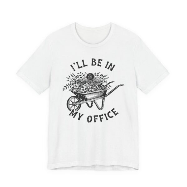 I’ll Be in My Office | Funny Gardening T-shirt