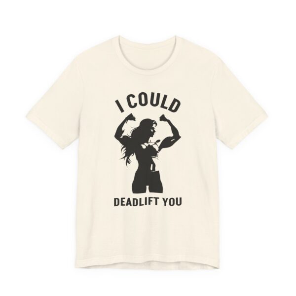 I Could Deadlift You | Funny Gym and Fitness T-shirt