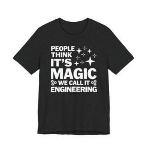 People Think It’s Magic We Call It Engineering | Funny Engineer T-shirt