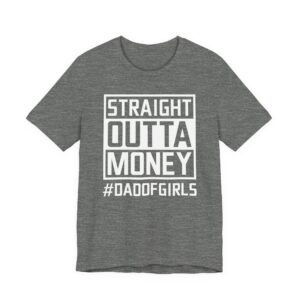 Straight Outta Money | Dad of Girls | Funny Dad T-shirt