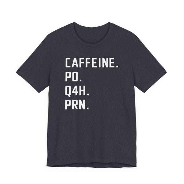 Caffeine PO Q4H PRN | Funny Nurse T-shirt