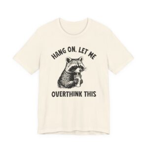 Hang On, Let Me Overthink This | Funny Raccoon T-shirt