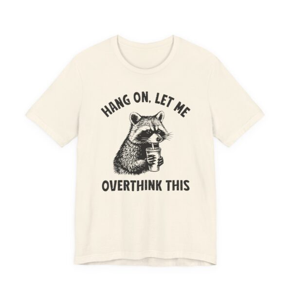 Hang On, Let Me Overthink This | Funny Raccoon T-shirt
