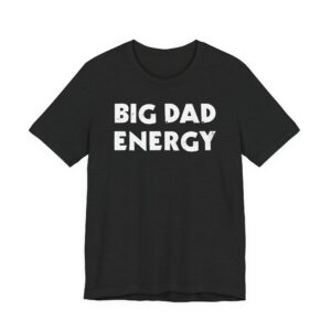 Big Dad Energy | Funny Dad T-shirt