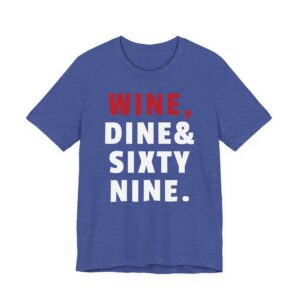 Wine, Dine & Sixty Nine | Funny Adult Humor T-shirt