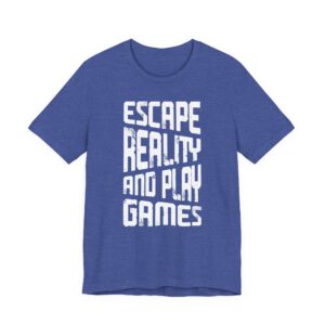 Escape Reality and Play Games | Gaming T-shirt