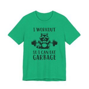 I Workout So I Can Eat Garbage | Funny Gym and Fitness T-shirt
