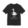 Today I’m a Serious Goose | Funny Goose T-shirt