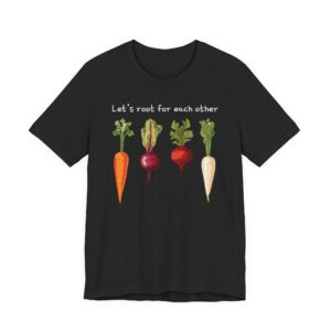 Let’s Root for Each Other | Funny Gardening T-shirt