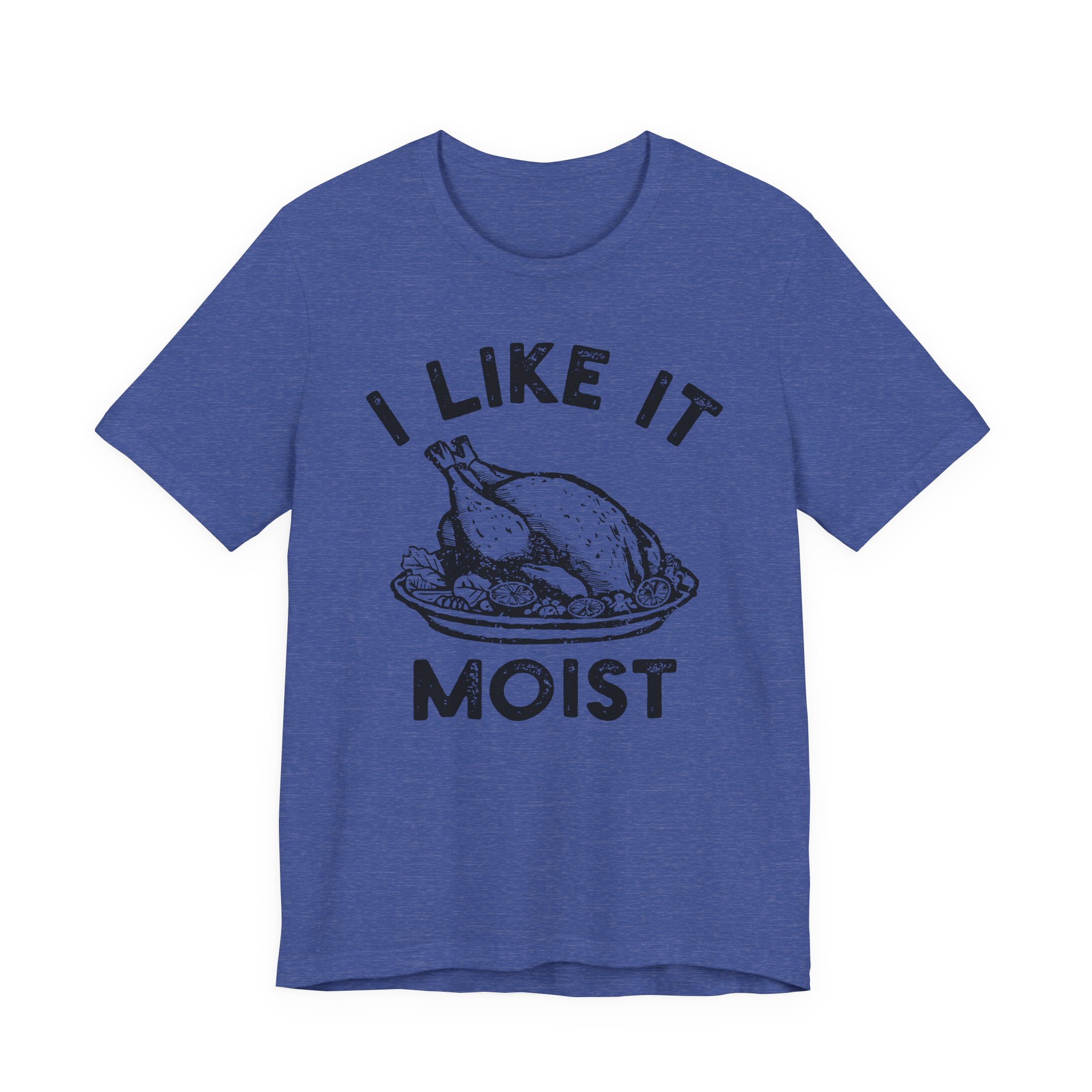 I Like It Moist | Funny Thanksgiving T-shirt