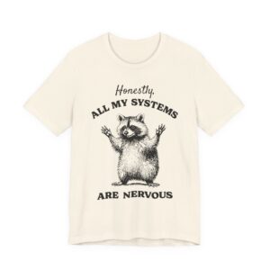 Honestly, All My Systems Are Nervous | Funny Raccoon T-shirt