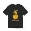I Just Got Laid | Funny Dating T-shirt