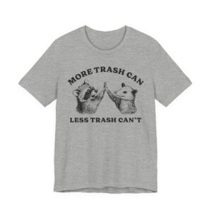 More Trash Can Less Trash Can’t | Funny Raccoon and Opossum T-shirt